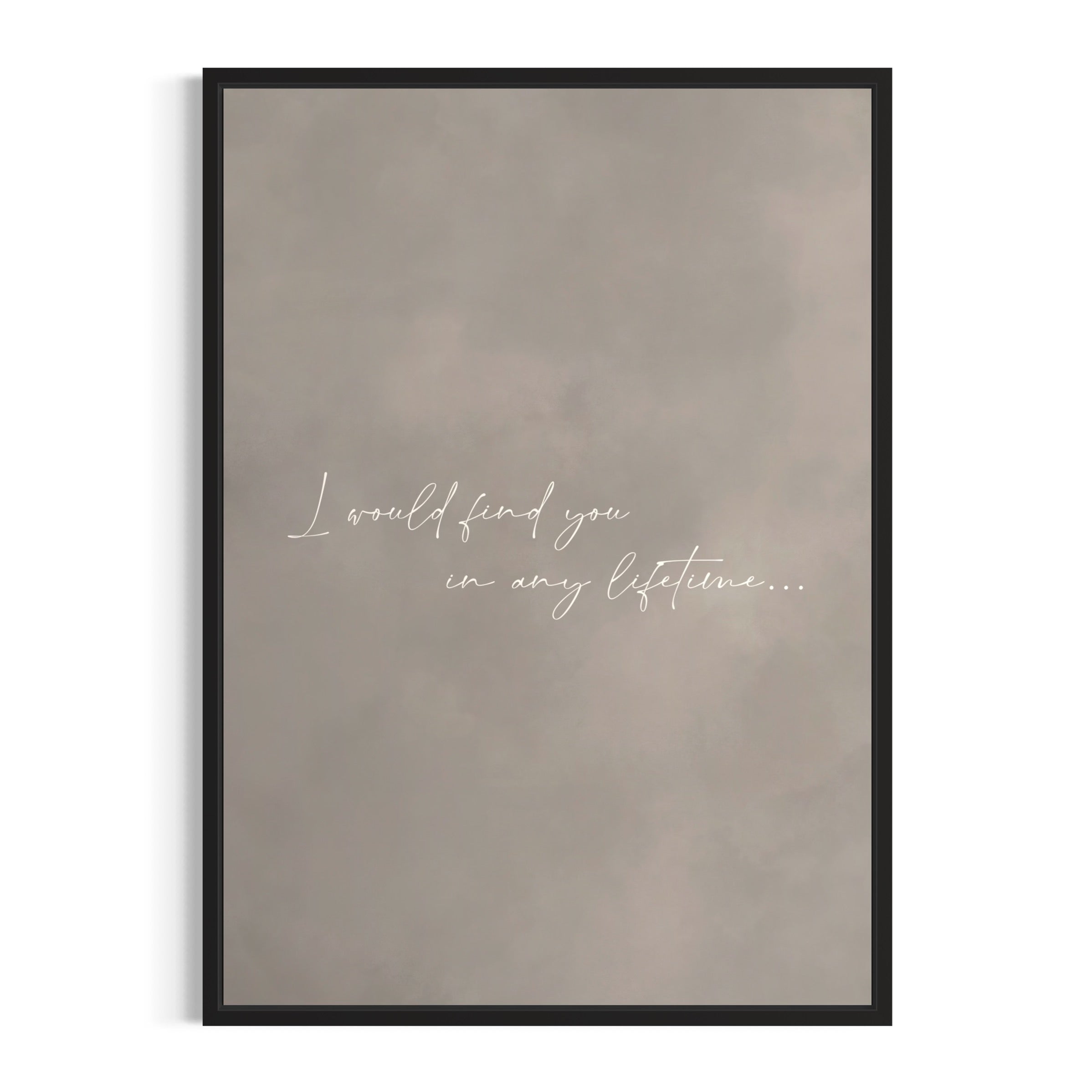 Minimalist Taupe quote Framed Canvas—“I would find you in any lifetime…”