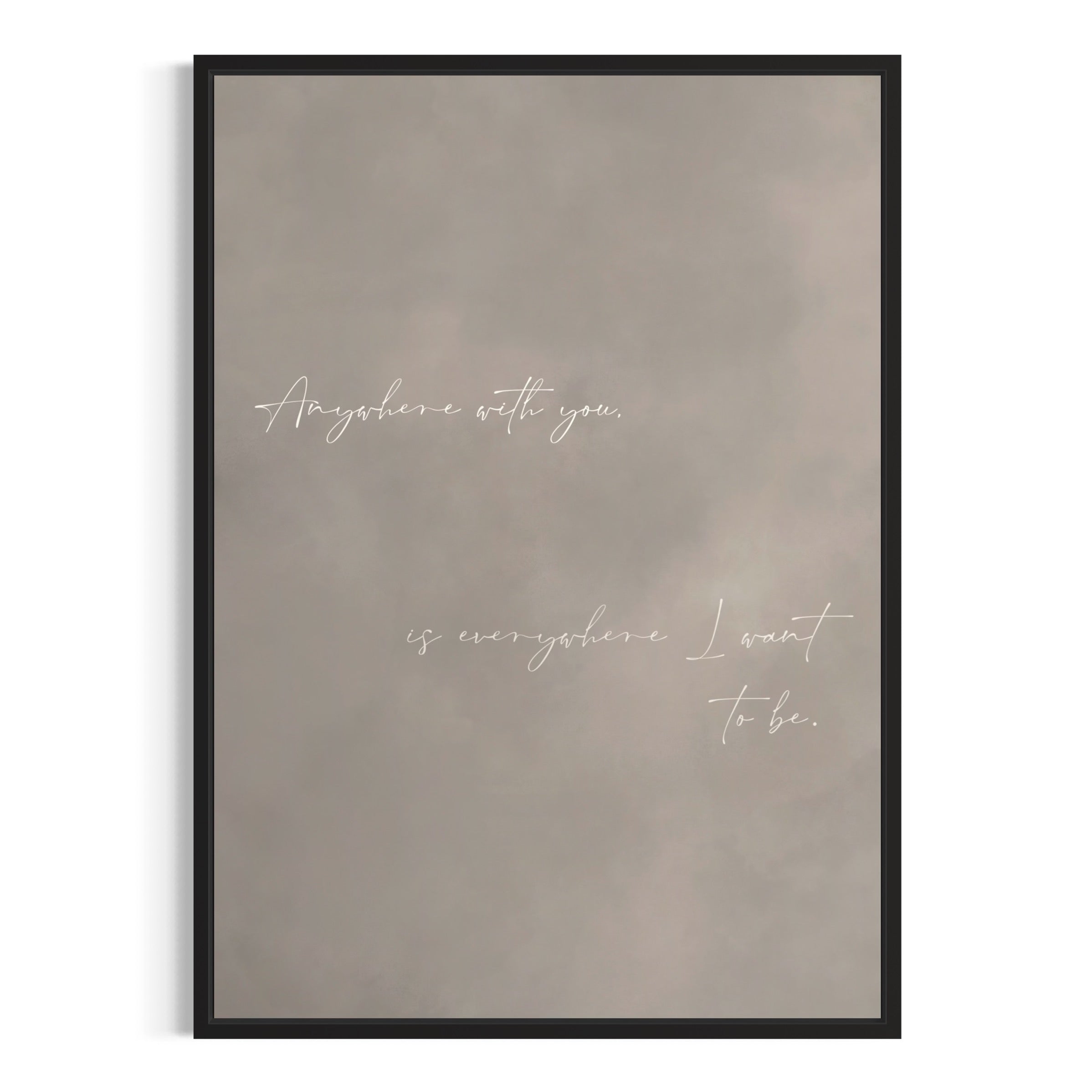 Taupe Quote Framed Canvas—“Anywhere with you, is everywhere I want to be.